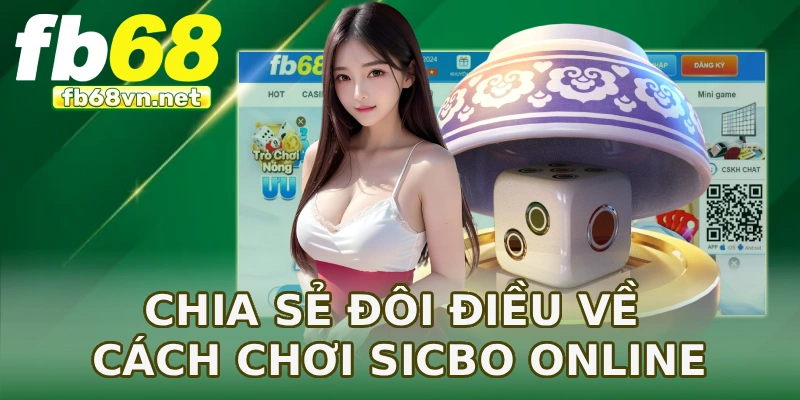 Chia sẻ đôi điều về cách chơi Sicbo online