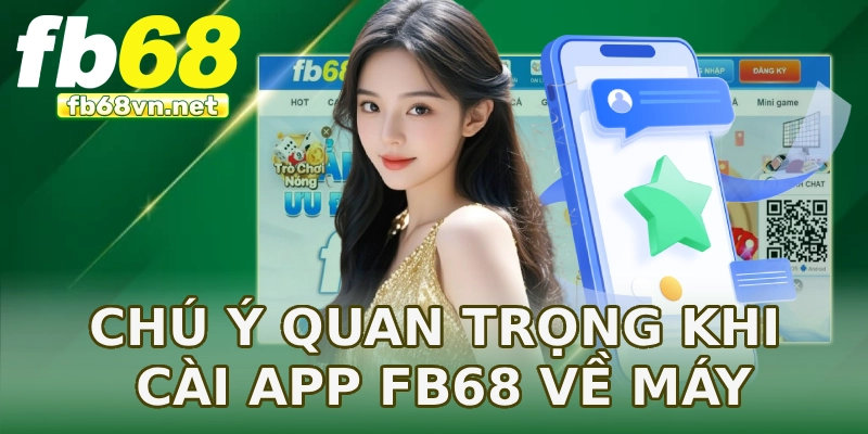 Chú ý quan trọng khi cài app FB68 về máy