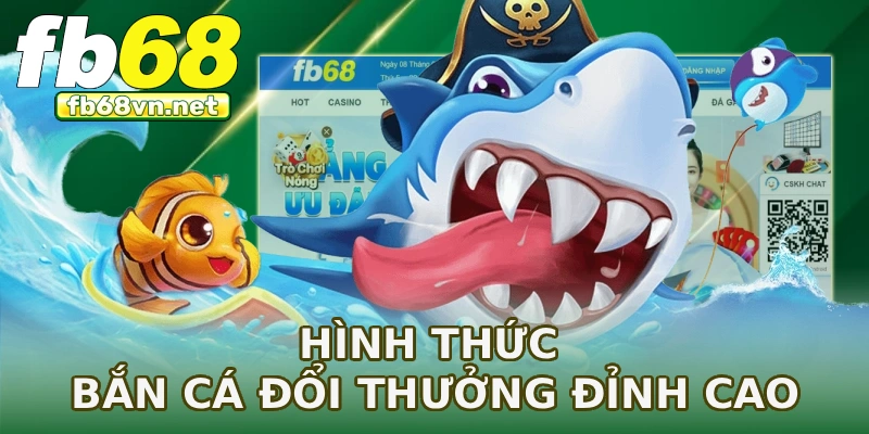 Hình thức bắn cá đổi thưởng đỉnh cao