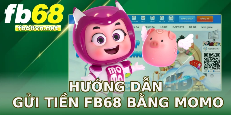 Hướng dẫn gửi tiền FB68 bằng MOMO