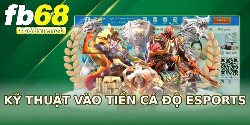 Kỹ thuật vào tiền cá độ Esports