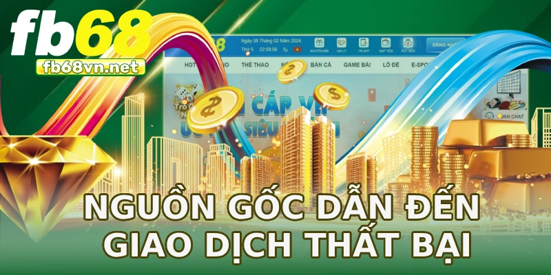 Nguồn gốc dẫn đến giao dịch thất bại