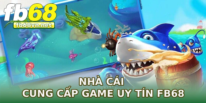 Nhà cái cung cấp game uy tín FB68