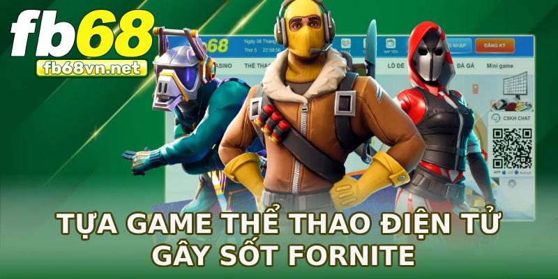 Tựa game thể thao điện tử gây sốt Fornite