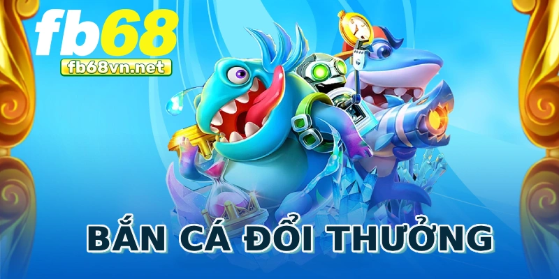 Bắn cá đổi thưởng
