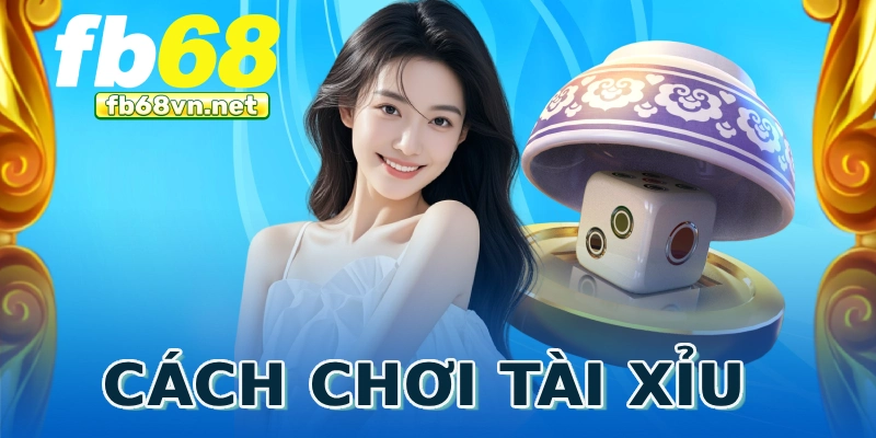 Cách chơi tài xỉu